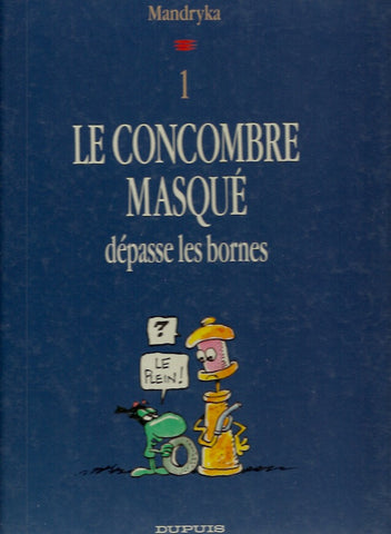 CONCOMBRE MASQUE (LE). Tome 1. Le Concombre masqué dépasse les bornes.