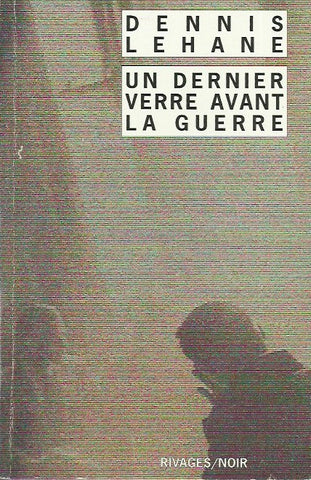 LEHANE, DENNIS. Un dernier verre avant la guerre