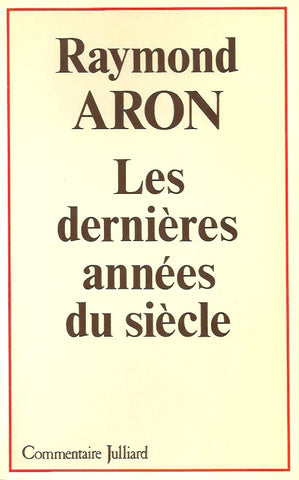 ARON, RAYMOND. Les dernières années du siècle