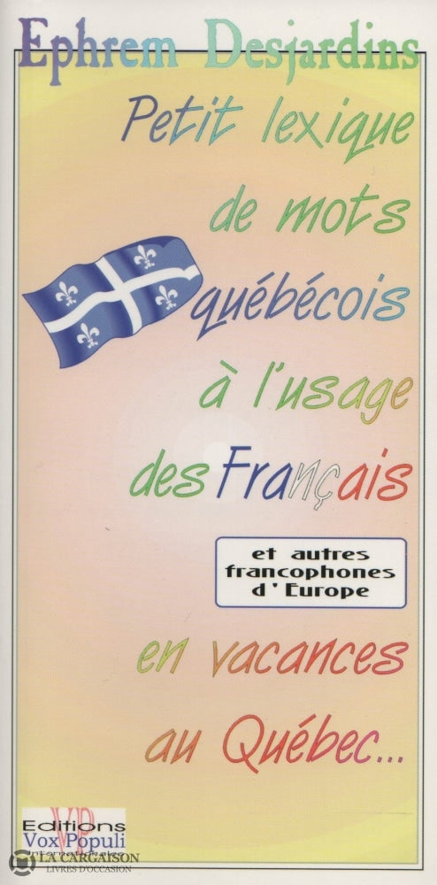 Desjardins Ephrem. Petit Lexique De Mots Québécois À Lusage Des Français En Vacances Au Québec... Et