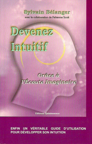 BELANGER, SYLVAIN. Devenez intuitif. Grâce à l'Écoute Imaginaire.