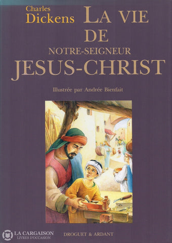 Dickens Charles. Vie De Notre-Seigneur Jésus-Christ (La) Livre