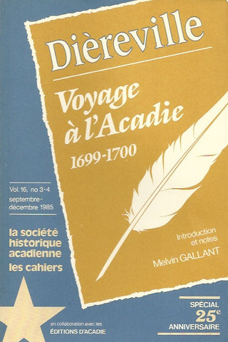 DIEREVILLE. Voyage à l'Acadie 1699-1700 (la société historique acadienne, les cahiers, Vol. 16, no 3-4, septembre-décembre 1985, spécial 25e anniversaire).