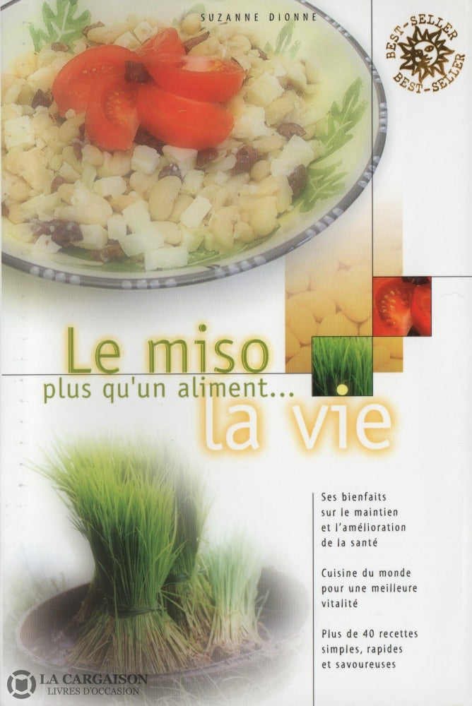 Dionne Suzanne. Miso (Le):  Plus Quun Aliment... La Vie - Ses Bienfaits Sur Le Maintien Et