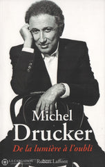 Drucker Michel. De La Lumière À Loubli Livre