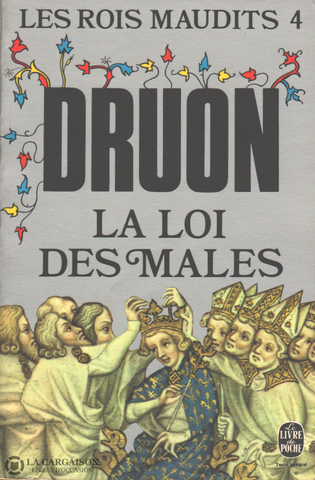 Druon Maurice. Rois Maudits (Les) - Tome 04:  La Loi Des Mâles Livre