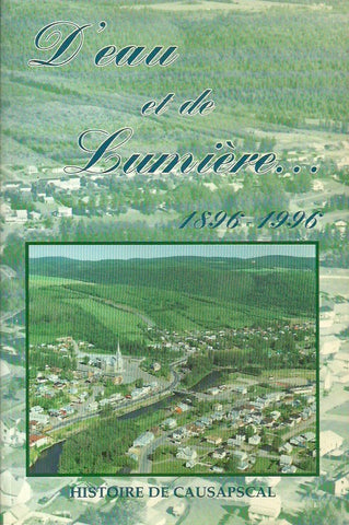 CAUSAPSCAL. D'eau et de lumière... Histoire de Causapscal. 1896-1996.