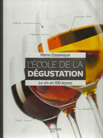 CASAMAYOR, PIERRE. L'école de la dégustation. Le vin en 100 leçons.