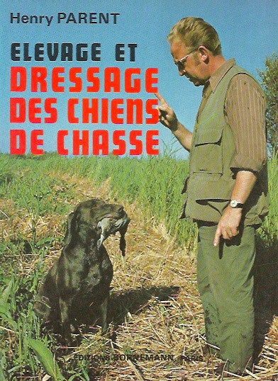 PARENT, HENRY. Elevage et dressage des chiens de chasse