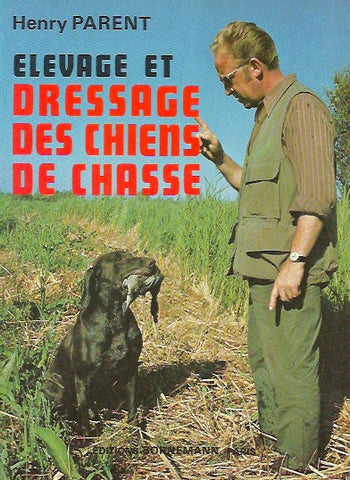 PARENT, HENRY. Elevage et dressage des chiens de chasse