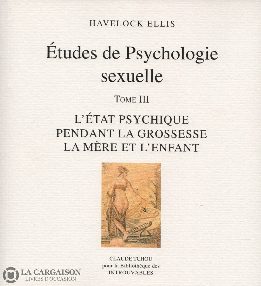 Ellis Havelock. Études De Psychologie Sexuelle - Tome 03:  Létat Psychique Pendant La Grossesse La