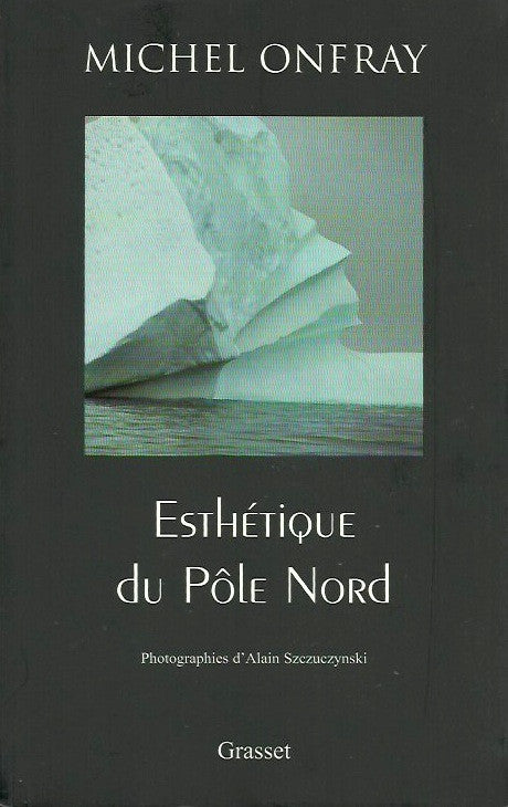 ONFRAY, MICHEL. Esthétique du Pôle Nord