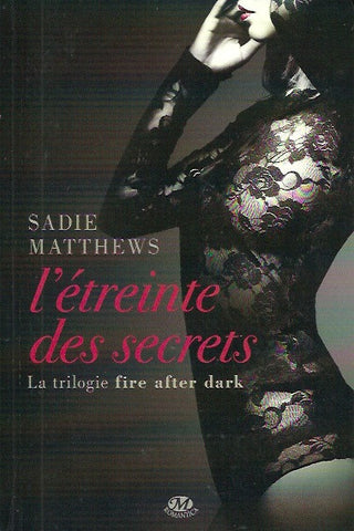 MATTHEWS, SADIE. La trilogie fire after dark. Tome 2. L'étreinte des secrets.