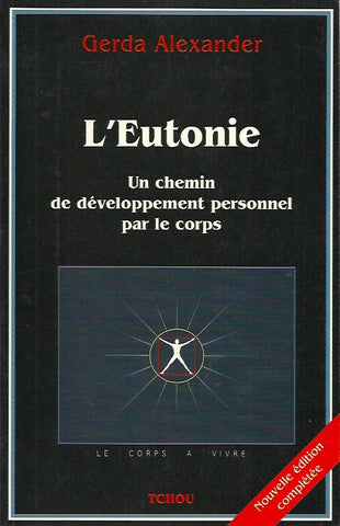 ALEXANDER, GERDA. L'eutonie. Un chemin de développement personnel par le corps.