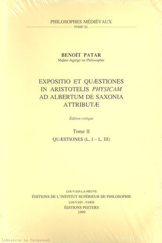 PATAR, BENOIT. Expositio et Quaestiones in Aristotelis Physicam ad Albertum de Saxonia Attributae - Tome 02 : Quaestiones (Liber I - Liber III) - Édition critique