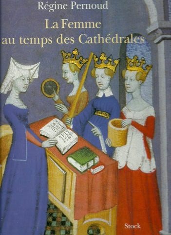 PERNOUD, REGINE. La Femme au temps des Cathédrales