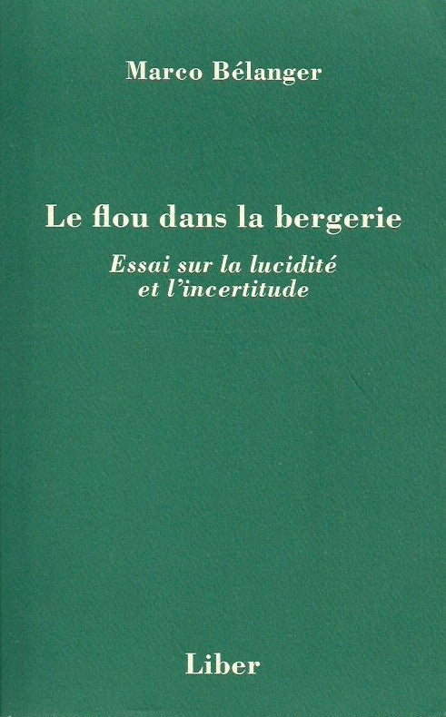 BELANGER, MARCO. Le flou dans la bergerie. Essai sur la lucidité et l'incertitude.