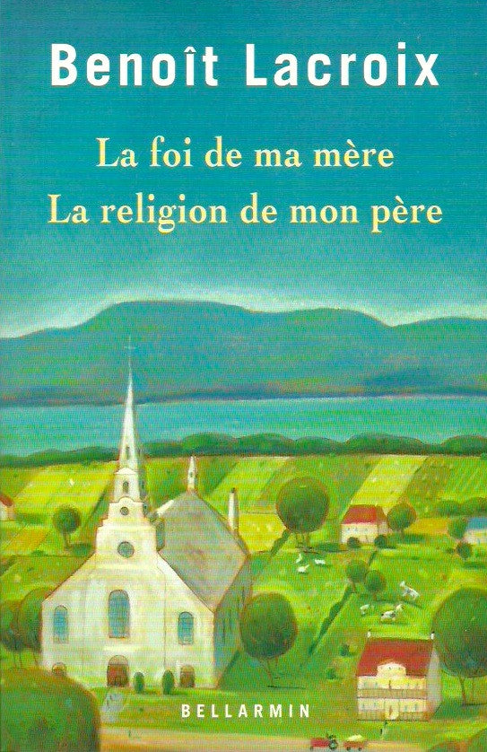 LACROIX, BENOIT. La foi de ma mère : La religion de mon père