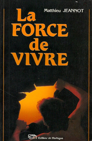 JEANNOT, MATTHIEU. Le force de vivre