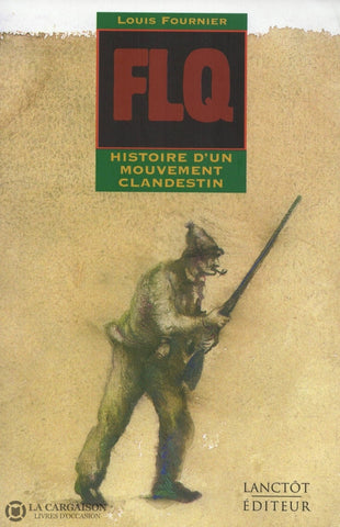 Fournier Louis. Flq:  Histoire Dun Mouvement Clandestin Livre