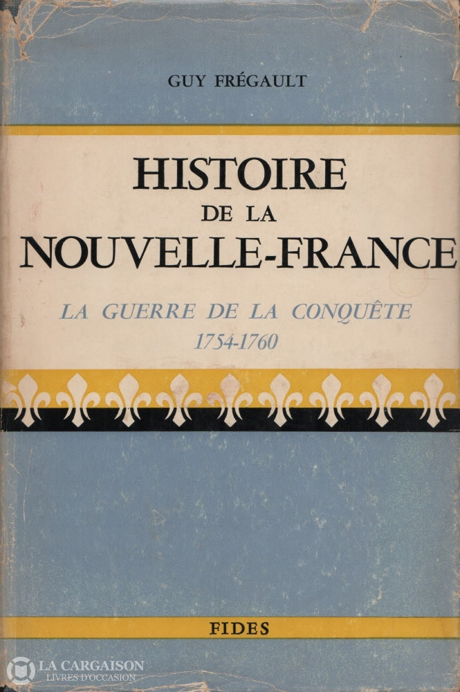 Fregault Guy. Histoire De La Nouvelle-France Ix:  La Guerre Conquête 1754-1760 Livre