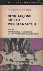 Freud Sigmund. Cinq Leçons Sur La Psychanalyse Suivi De Contribution À Lhistoire Du Mouvement