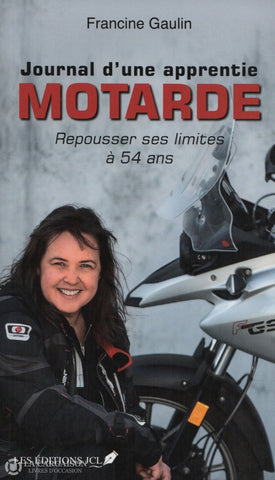 Gaulin Francine. Journal Dune Apprentie Motarde:  Repousser Ses Limites À 54 Ans Livre