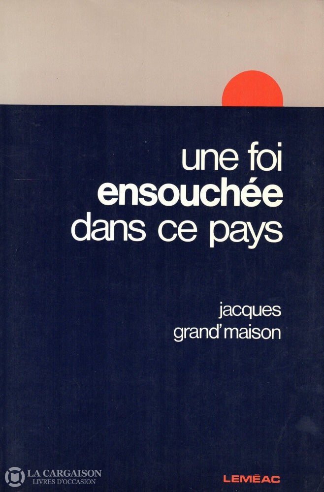 Grandmaison Jacques. Une Foi Ensouchée Dans Ce Pays Livre