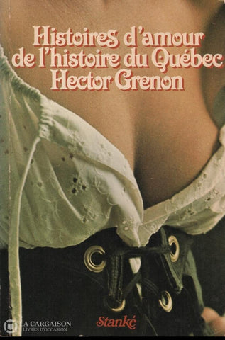 Grenon Hector. Histoires Damour De Lhistoire Du Québec Livre