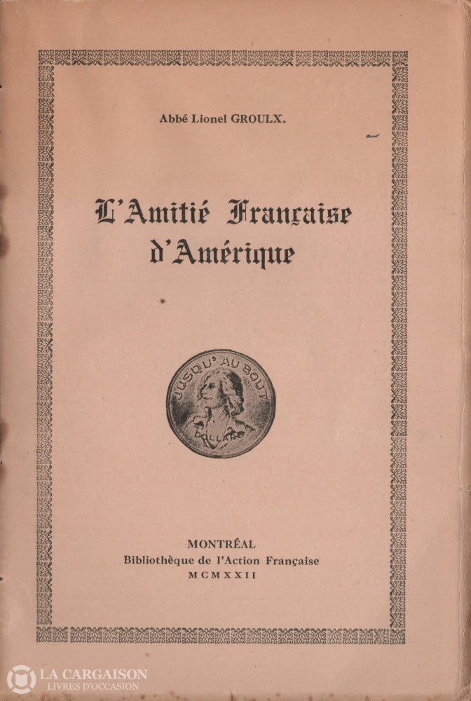 Groulx Lionel. Amitié Française Damérique (L):  Conférence Prononcée À Lowell E.-U. Le 17 Septembre