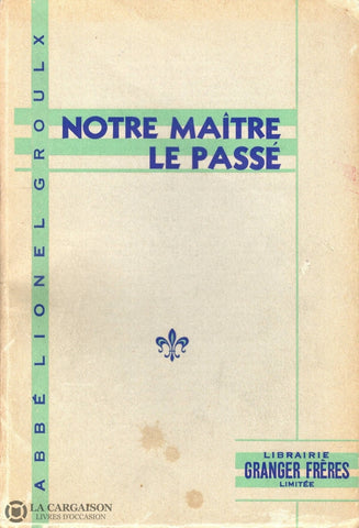 Groulx Lionel. Notre Maître Le Passé - 2E Série Livre