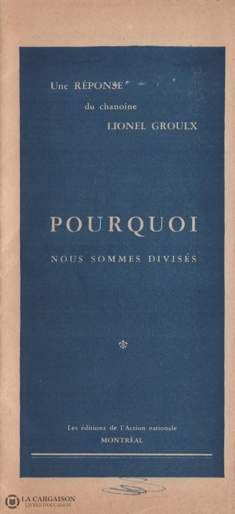 Groulx Lionel. Une Réponse Du Chanoine Lionel Groulx:  Pourquoi Nous Sommes Divisés Livre