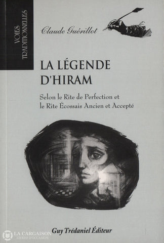 Guerillot Claude. Légende Dhiram (La):  Selon Le Rite De Perfection Et Écossais Ancien Accepté Livre