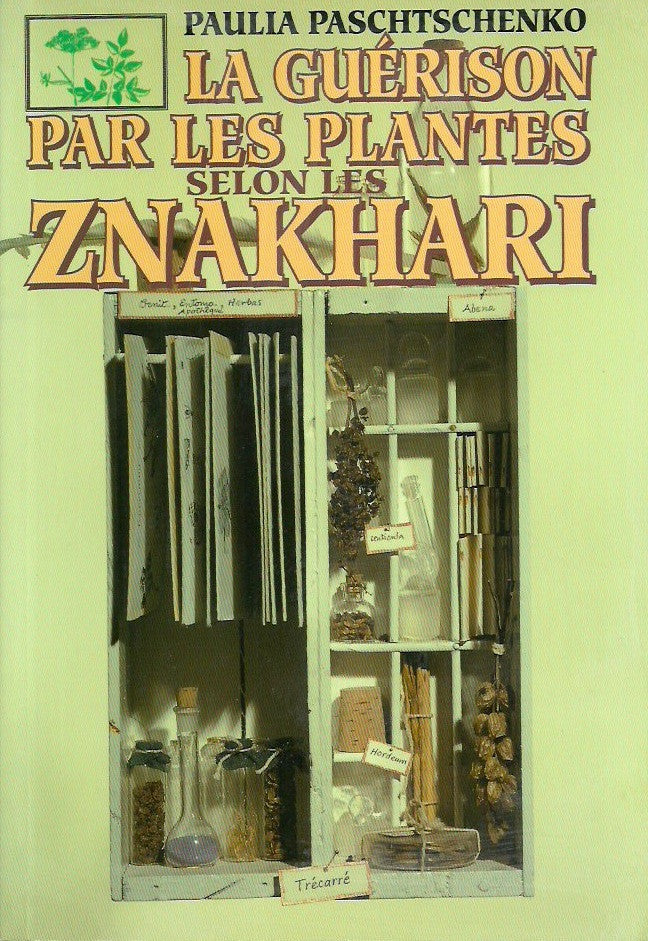 PASCHTSCHENKO, PAULIA. La guérison par les plantes selon les znakhari