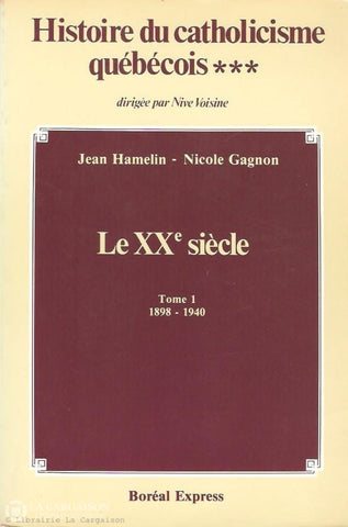 Hamelin-Gagnon-Voisine. Histoire Du Catholicisme Québécois. Volume 03. Le Xxe Siècle. Tome 01: