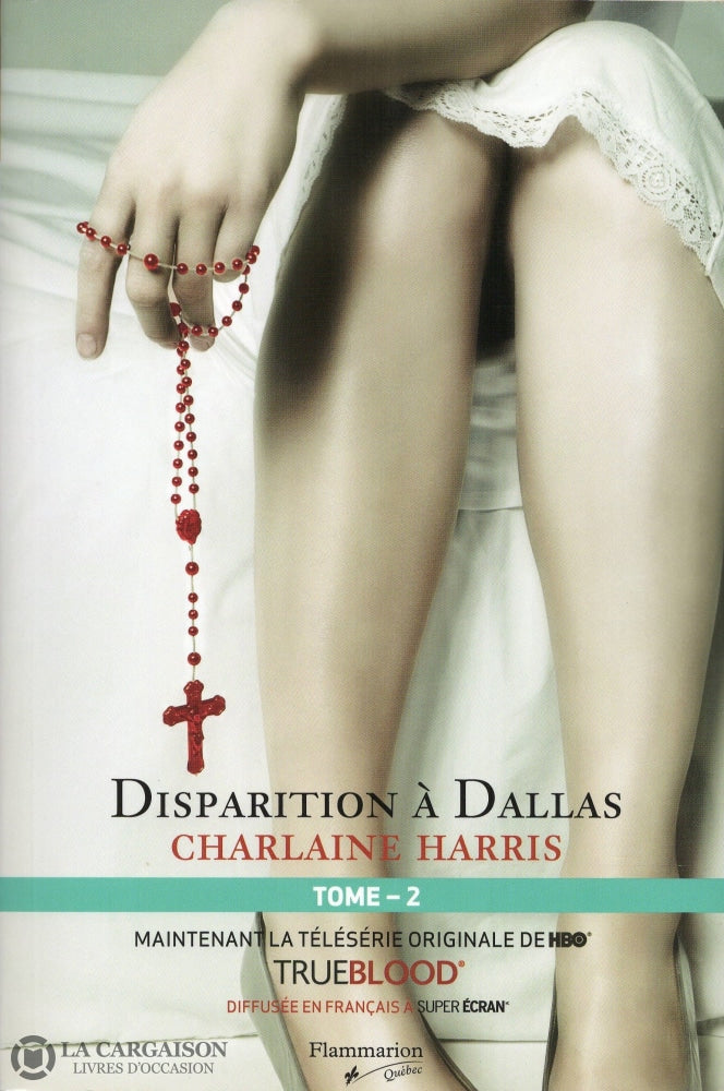 Harris Charlaine. True Blood - La Communauté Du Sud Tome 02:  Disparition À Dallas Livre