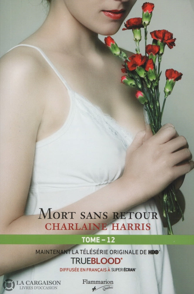 Harris Charlaine. True Blood - La Communauté Du Sud Tome 12:  Mort Sans Retour Livre