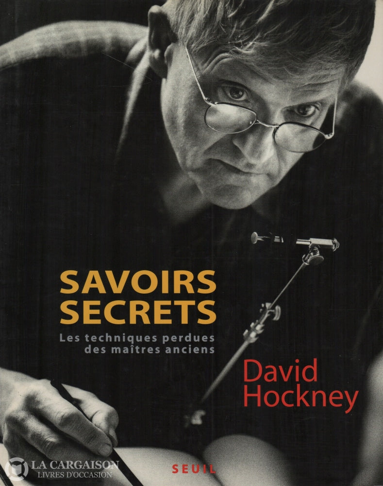 Hockney David. Savoirs Secrets:  Les Techniques Perdues Des Maîtres Anciens Livre