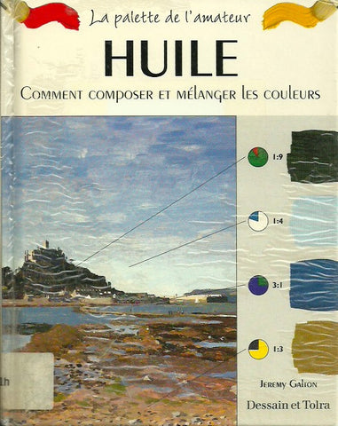 GALTON, JEREMY. Huile. Comment composer et mélanger les couleurs.