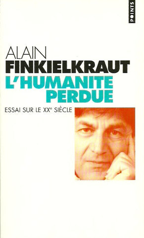 FINKIELKRAUT, ALAIN. L'humanité perdue. Essai sur le XXe siècle.