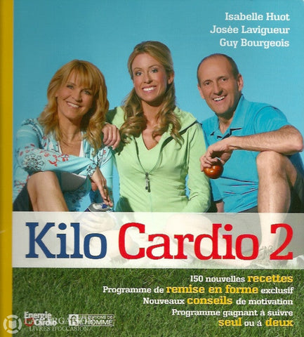 Huot Isabelle. Kilo Cardio 2:  150 Nouvelles Recettes - Programme De Remise En Forme Exclusif