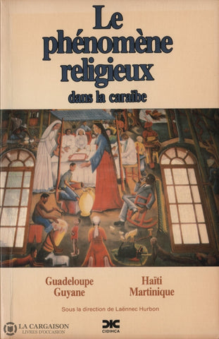 Hurbon Laennec. Phénomène Religieux Dans La Caraïbe (Le):  Guadeloupe Guyane Haïti Martinique Livre