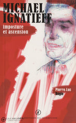 Ignatieff Michael. Michael Ignatieff:  Imposture Et Ascension Livre