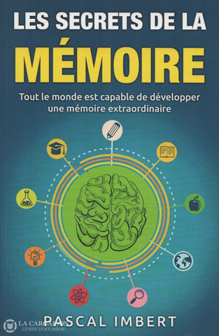 Imbert Pascal. Secrets De La Mémoire (Les):  Tout Le Monde Est Capable Développer Une Extraordinaire