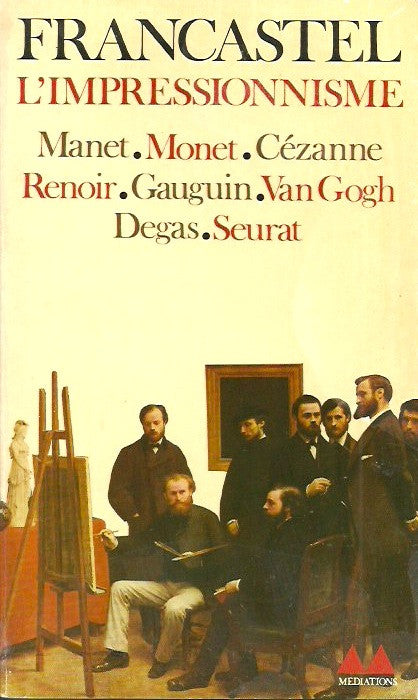 FRANCASTEL, PIERRE. L'impressionnisme. Manet. Monet. Cézanne. Renoir. Gauguin. Van Gogh. Degas. Seurat.