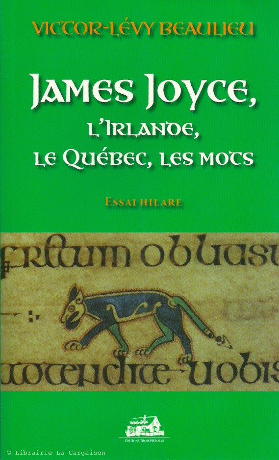 BEAULIEU, VICTOR-LEVY. James Joyce, l'Irlande, le Québec, les mots : Essai hilare