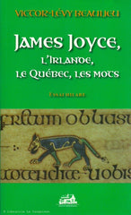 BEAULIEU, VICTOR-LEVY. James Joyce, l'Irlande, le Québec, les mots : Essai hilare