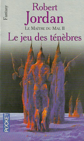 JORDAN, ROBERT. La Roue du Temps. Tome 06. Le jeu des ténèbres (Le Maître du Mal II).