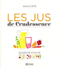 COTE, DAVID. Les jus de crudessence. Élixirs de vitalité.