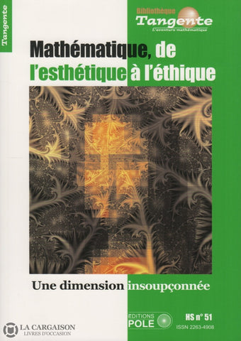 Justens Daniel. Tangente Hors-Série No 51:  Mathématique De Lesthétique À Léthique Une Dimension